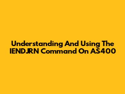 Understanding And Using The IENDJRN Command On AS400