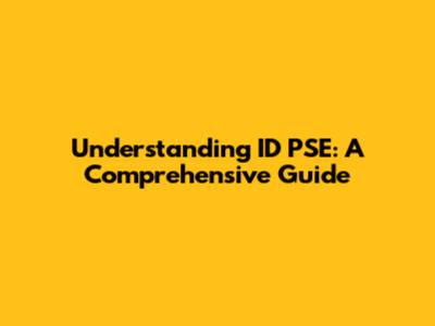 Understanding ID PSE: A Comprehensive Guide
