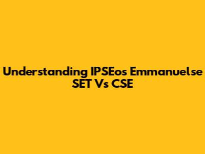 Understanding IPSEos Emmanuelse SET Vs CSE