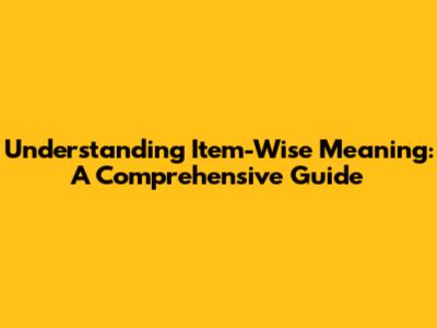 Understanding Item-Wise Meaning: A Comprehensive Guide