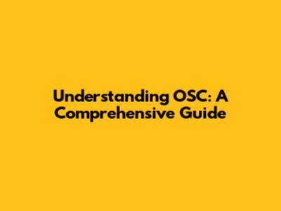 Understanding OSC: A Comprehensive Guide