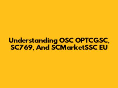 Understanding OSC OPTCGSC, SC769, And SCMarketSSC EU
