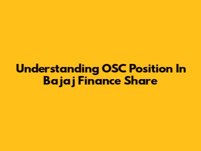 Understanding OSC Position In Bajaj Finance Share