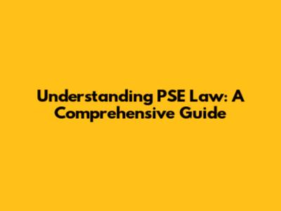 Understanding PSE Law: A Comprehensive Guide