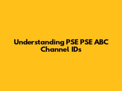 Understanding PSE PSE ABC Channel IDs