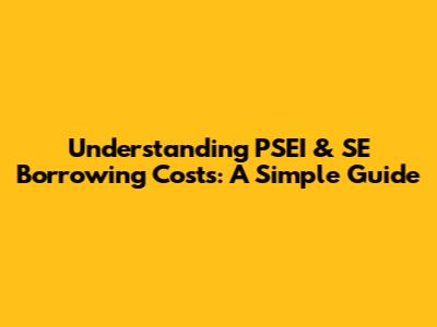 Understanding PSEI & SE Borrowing Costs: A Simple Guide