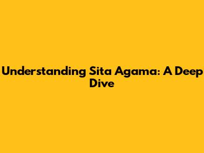 Understanding Sita Agama: A Deep Dive