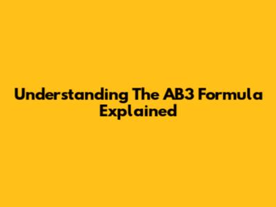 Understanding The AB3 Formula Explained
