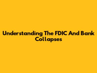 Understanding The FDIC And Bank Collapses