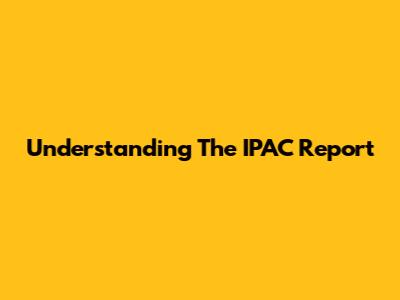 Understanding The IPAC Report
