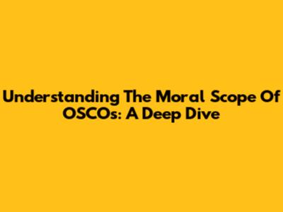 Understanding The Moral Scope Of OSCOs: A Deep Dive