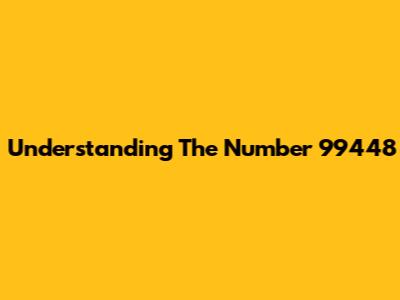 Understanding The Number 99448