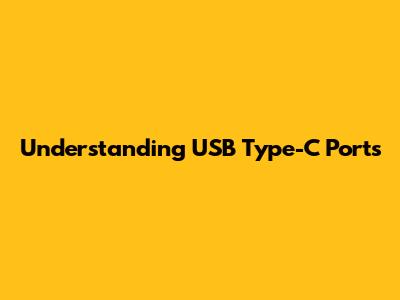 Understanding USB Type-C Ports