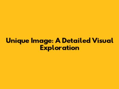 Unique Image: A Detailed Visual Exploration