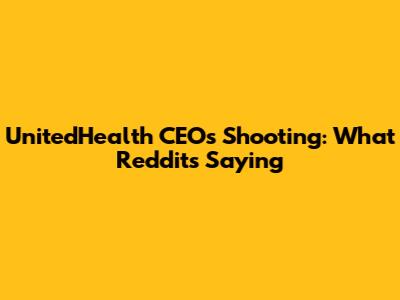 UnitedHealth CEO's Shooting: What Reddit's Saying