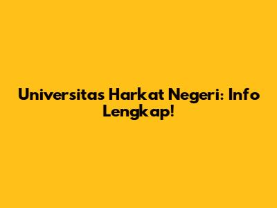 Universitas Harkat Negeri: Info Lengkap!