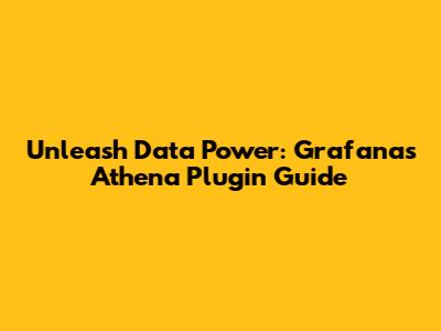 Unleash Data Power: Grafana's Athena Plugin Guide