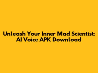 Unleash Your Inner Mad Scientist: AI Voice APK Download