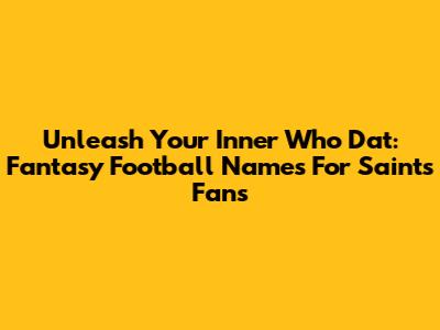 Unleash Your Inner Who Dat: Fantasy Football Names For Saints Fans