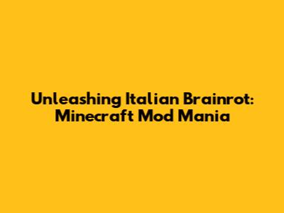 Unleashing Italian Brainrot: Minecraft Mod Mania