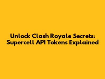 Unlock Clash Royale Secrets: Supercell API Tokens Explained