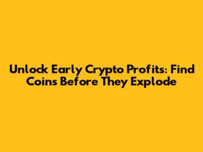 Unlock Early Crypto Profits: Find Coins Before They Explode