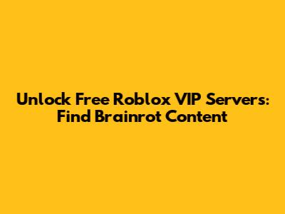 Unlock Free Roblox VIP Servers: Find 'Brainrot' Content