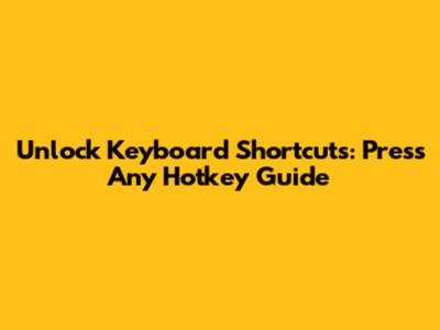 Unlock Keyboard Shortcuts: Press Any Hotkey Guide