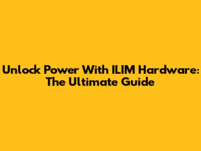 Unlock Power With ILIM Hardware: The Ultimate Guide