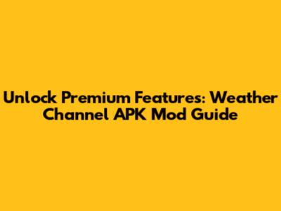Unlock Premium Features: Weather Channel APK Mod Guide