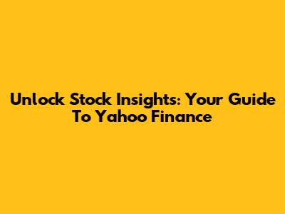 Unlock Stock Insights: Your Guide To Yahoo Finance