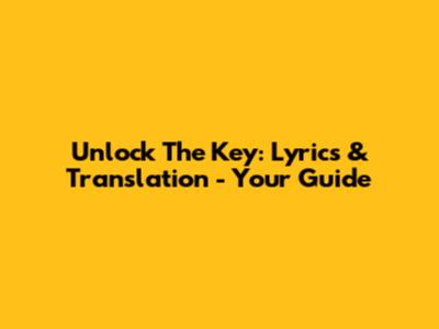 Unlock The Key: Lyrics & Translation - Your Guide