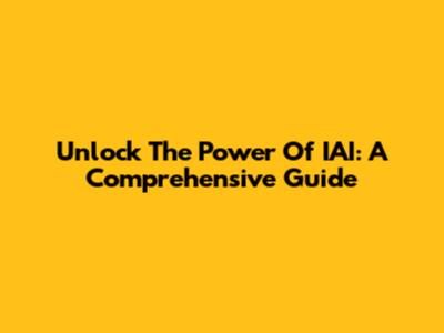 Unlock The Power Of IAI: A Comprehensive Guide
