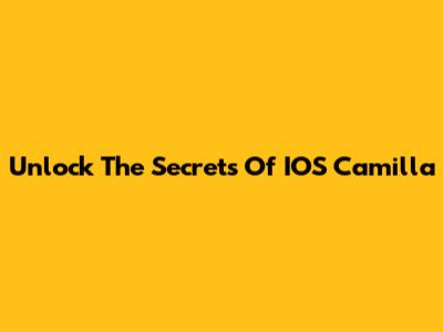 Unlock The Secrets Of IOS Camilla