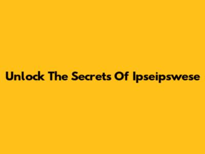 Unlock The Secrets Of Ipseipswese