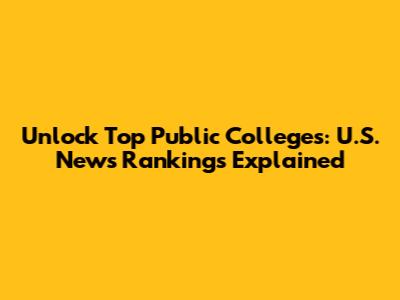 Unlock Top Public Colleges: U.S. News Rankings Explained