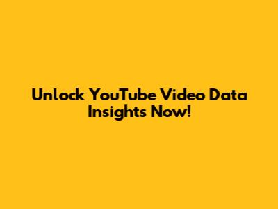 Unlock YouTube Video Data Insights Now!