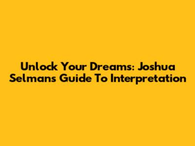 Unlock Your Dreams: Joshua Selman's Guide To Interpretation