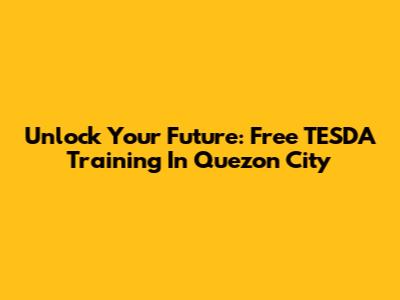Unlock Your Future: Free TESDA Training In Quezon City