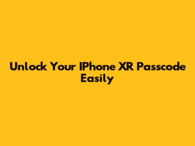 Unlock Your IPhone XR Passcode Easily