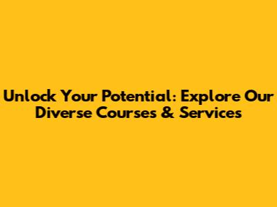 Unlock Your Potential: Explore Our Diverse Courses & Services