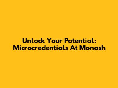 Unlock Your Potential: Microcredentials At Monash
