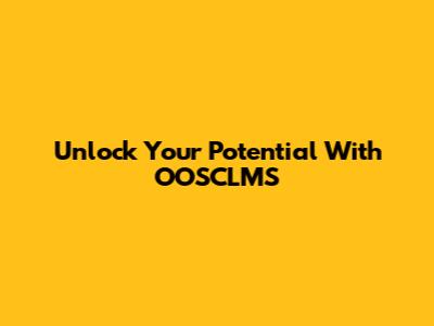 Unlock Your Potential With OOSCLMS