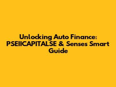 Unlocking Auto Finance: PSEIICAPITALSE & Sense's Smart Guide