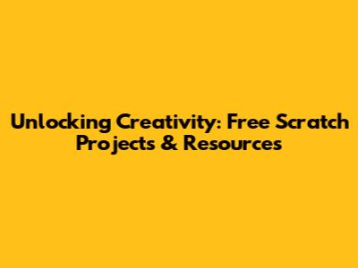 Unlocking Creativity: Free Scratch Projects & Resources