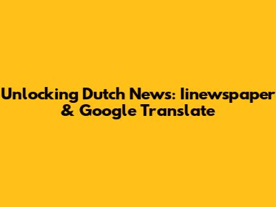 Unlocking Dutch News: Iinewspaper & Google Translate