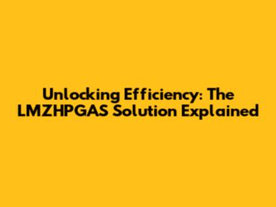 Unlocking Efficiency: The LMZHPGAS Solution Explained