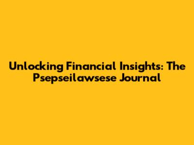 Unlocking Financial Insights: The Psepseilawsese Journal