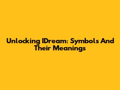 Unlocking IDream: Symbols And Their Meanings
