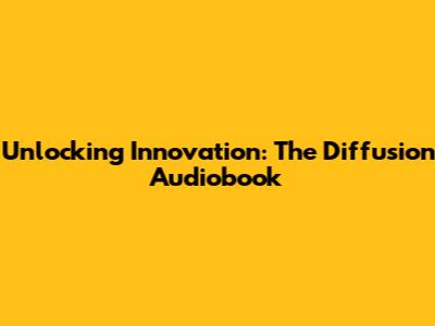 Unlocking Innovation: The Diffusion Audiobook